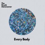Every Body - ドランク・アストロノマー(The Drunk Astronomer)